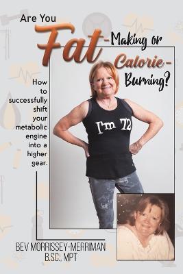 Are You Fat-Making or Calorie-Burning? - Bev Morrissey-merriman