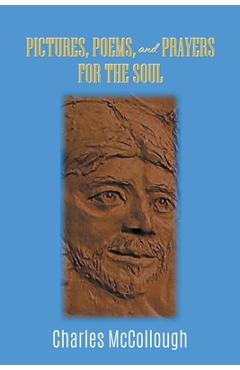 Pictures, Poems, and Prayers for the Soul - Charles Mccollough