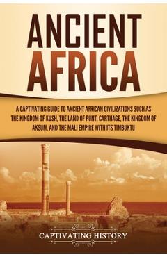 Coperta cărții 'Ancient Africa: A Captivating Guide to Ancient African Civilizations, Such as the Kingdom of Kush, the Land of Punt,'