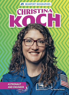 Christina Koch: Astronaut and Engineer - Rachel Rose