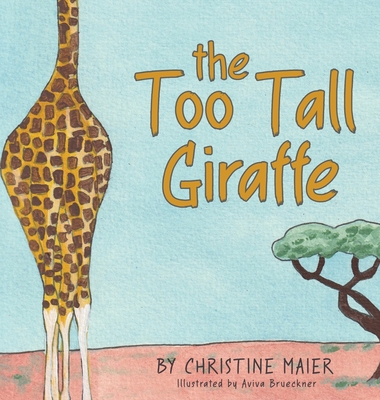 The Too Tall Giraffe: A Children's Book about Looking Different, Fitting in, and Finding Your Superpower - Christine Maier