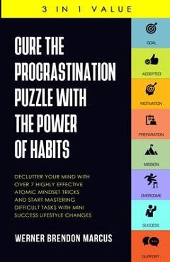 Coperta cărții 'Cure the Procrastination Puzzle with the Power of Habits: Declutter Your Mind with over 7 Highly Effective Atomic'