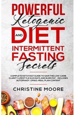 Coperta cărții 'Powerful Ketogenic Diet and Intermittent Fasting Secrets: Complete Keto Fast Guide to Gain the Low-Carb Clarity'