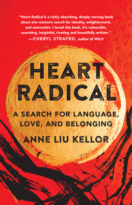 Heart Radical: A Search for Language, Love, and Belonging - Anne Liu Kellor