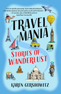 Travel Mania: Stories of Wanderlust - Karen Gershowitz
