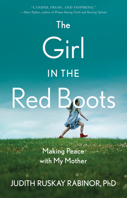 The Girl in the Red Boots: Making Peace with My Mother - Judith Ruskay Rabinor Phd