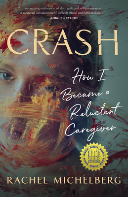 Crash: How I Became a Reluctant Caregiver - Rachel Michelberg