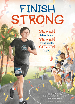 Finish Strong: Seven Marathons, Seven Continents, Seven Days - Dave Mcgillivray