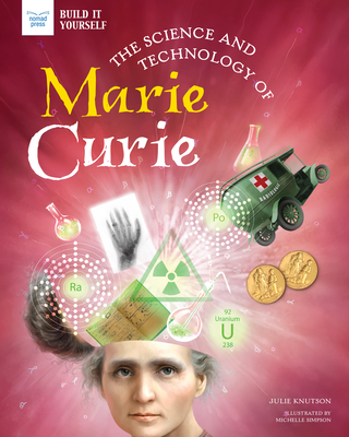 The Science and Technology of Marie Curie - Julie Knutson