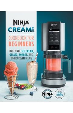 Ninja Creami Cookbook for Beginners: Homemade Ice Cream, Gelato, Sorbet, and Other Frozen Treats - Ninja Test Kitchen