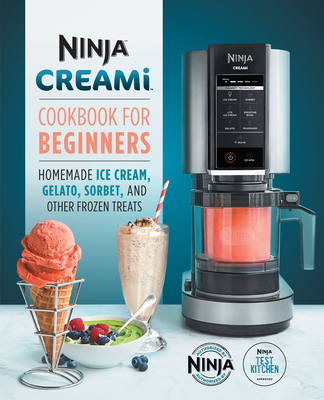 Ninja Creami Cookbook for Beginners: Homemade Ice Cream, Gelato, Sorbet, and Other Frozen Treats - Ninja Test Kitchen