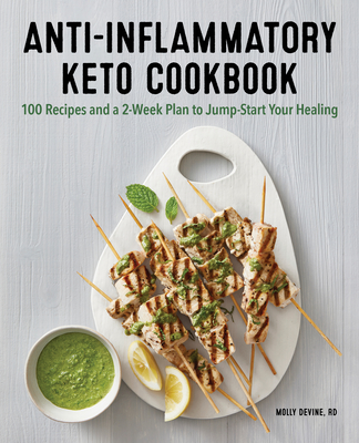 Anti-Inflammatory Keto Cookbook: 100 Recipes and a 2-Week Plan to Jump-Start Your Healing - Molly Devine