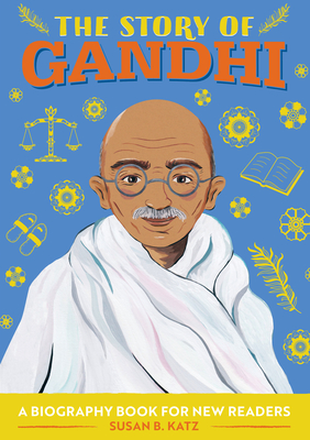 The Story of Gandhi: A Biography Book for New Readers - Susan B. Katz
