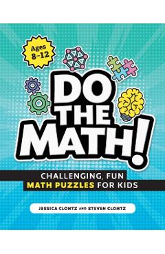 Do the Math!: Challenging, Fun Math Puzzles for Kids - Steven Clontz