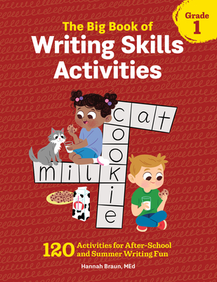 The Big Book of Writing Skills Activities, Grade 1: 120 Activities for After-School and Summer Writing Fun - Hannah Braun
