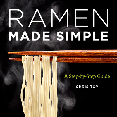 Ramen Made Simple: A Step-By-Step Guide - Chris Toy
