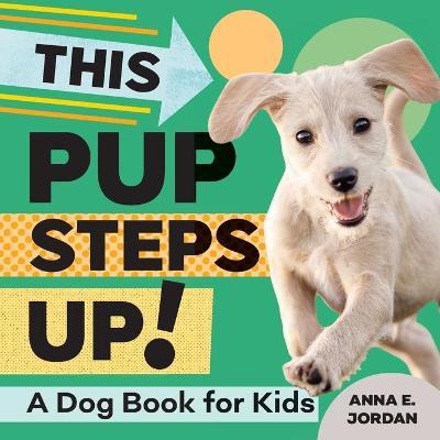 This Pup Steps Up!: A Dog Book for Kids - Anna E. Jordan
