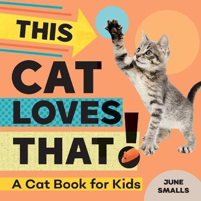 This Cat Loves That!: A Cat Book for Kids - June Smalls