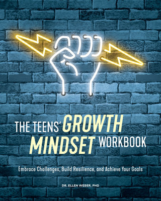 The Teens' Growth Mindset Workbook: Embrace Challenges, Build Resilience, and Achieve Your Goals - Ellen Weber