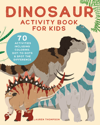 Dinosaur Activity Book for Kids: 70 Activities Including Coloring, Dot-To-Dots & Spot the Difference - Lauren Thompson