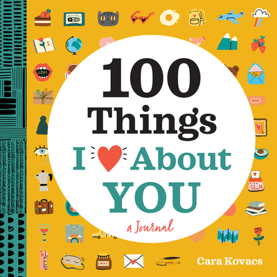 100 Things I Love about You: A Journal - Cara Kovacs