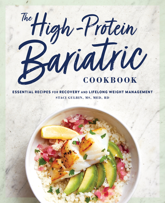 The High-Protein Bariatric Cookbook: Essential Recipes for Recovery and Lifelong Weight Management - Staci Gulbin