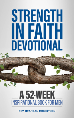 Strength in Faith Devotional: A 52-Week Inspirational Book for Men - Brandan Robertson