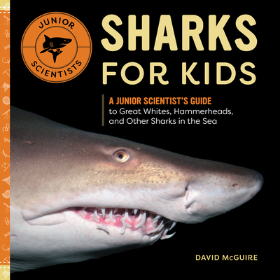 Sharks for Kids: A Junior Scientist's Guide to Great Whites, Hammerheads, and Other Sharks in the Sea - David Mcguire