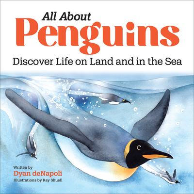 All about Penguins: Discover Life on Land and in the Sea - Dyan Denapoli