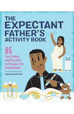 Poza produsului The Expectant Father's Activity Book: 85 Fun Games and Puzzles to Prepare for Fatherhood - James Guttman