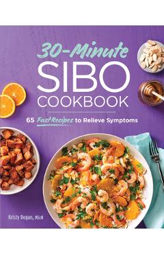 Poza produsului 30-Minute Sibo Cookbook: 65 Fast Recipes to Relieve Symptoms - Kristy Regan