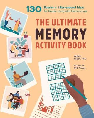 The Ultimate Memory Activity Book: 130 Puzzles and Recreational Ideas for People Living with Memory Loss - Alexis Olson