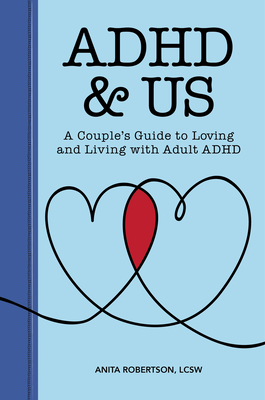 ADHD & Us: A Couple's Guide to Loving and Living with Adult ADHD - Anita Robertson