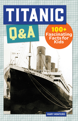 Titanic Q&A: 100+ Fascinating Facts for Kids - Mary Montero