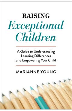 Coperta cărții 'Raising Exceptional Children: A Guide to Understanding Learning Differences and Empowering Your Child - Marianne Young'