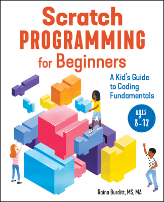 Scratch Programming for Beginners: A Kid's Guide to Coding Fundamentals - Raina Burditt