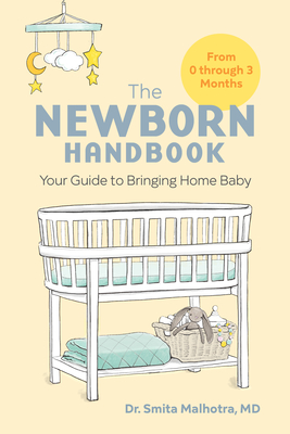 The Newborn Handbook: Your Guide to Bringing Home Baby - Smita Malhotra