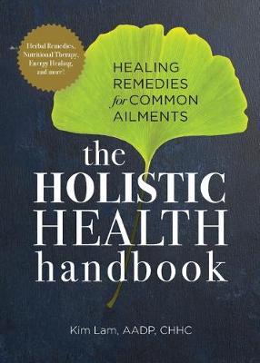 The Holistic Health Handbook: Healing Remedies for Common Ailments - Kim Lam