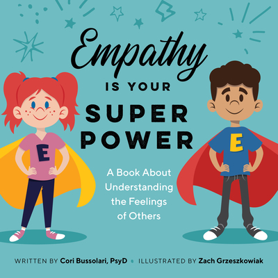 Empathy Is Your Superpower: A Book about Understanding the Feelings of Others - Cori Bussolari