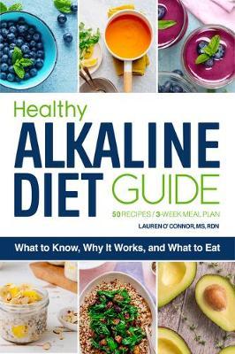 The Healthy Alkaline Diet Guide: What to Know, Why It Works, and What to Eat - Lauren O'connor