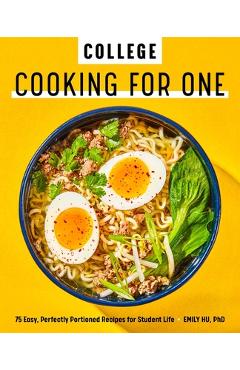 Poza produsului College Cooking for One: 75 Easy, Perfectly Portioned Recipes for Student Life - Emily Hu