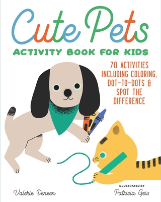 Cute Pets Activity Book for Kids: 70 Activities Including Coloring, Dot-To-Dots & Spot the Difference - Valerie Deneen