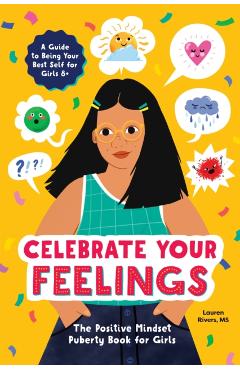 Celebrate Your Feelings: The Positive Mindset Puberty Book for Girls - Lauren Rivers
