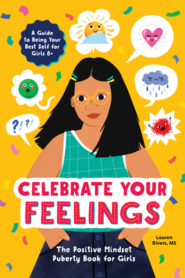 Celebrate Your Feelings: The Positive Mindset Puberty Book for Girls - Lauren Rivers