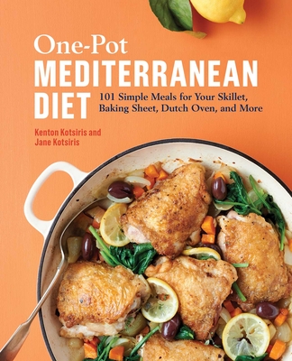 One-Pot Mediterranean Diet: 101 Simple Meals for Your Skillet, Baking Sheet, Dutch Oven, and More - Kenton Kotsiris