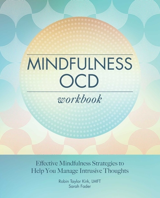 Mindfulness Ocd Workbook: Effective Mindfulness Strategies to Help You Manage Intrusive Thoughts - Robin Taylor Kirk