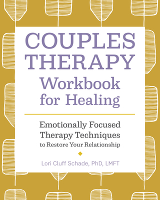 Couples Therapy Workbook for Healing: Emotionally Focused Therapy Techniques to Restore Your Relationship - Lori Cluff Schade