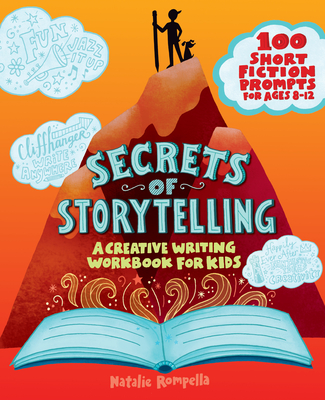 Secrets of Storytelling: A Creative Writing Workbook for Kids - Natalie Rompella