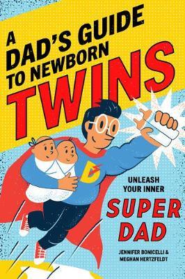 A Dad's Guide to Newborn Twins: Unleash Your Inner Super Dad - Meghan Hertzfeldt