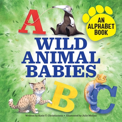 Wild Animal Babies: An Alphabet Book - Katie T. Christiansen